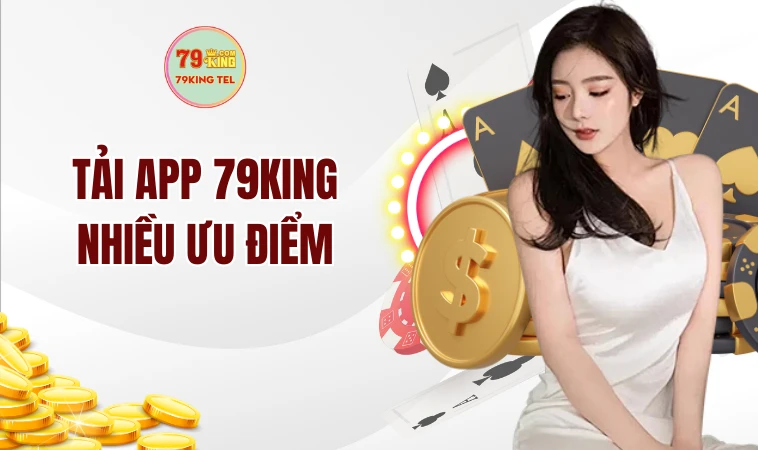 Tải app 79king nhiều ưu điểm
