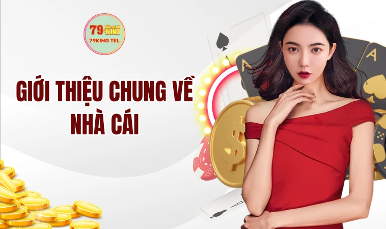 Giới Thiệu Sân Chơi 79King Hiện Đại, Chất Lượng Hiện Nay 1 Giới thiệu chung về nhà cái
