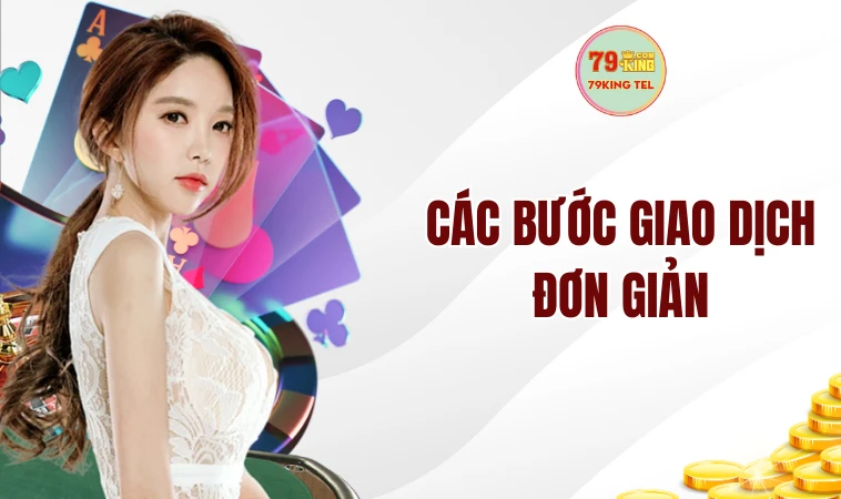 Nạp Tiền 79KING - Hướng Dẫn Chi Tiết Từ A Đến Z Cho Tân Thủ 2 Các bước giao dịch đơn giản