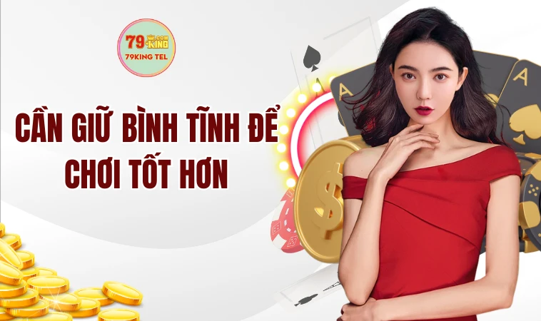 Làm Sao Để Giữ Bình Tĩnh Và Không Bị Cuốn Theo Cảm Xúc Khi Tham Gia Cá Độ? 1 Cần giữ bình tĩnh để chơi tốt hơn