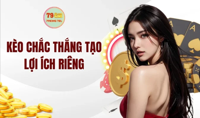 Kèo chắc thắng tạo lợi ích riêng