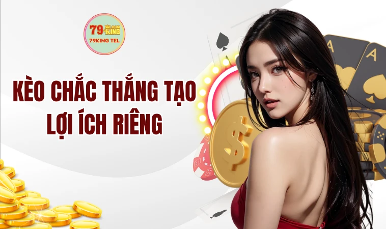 Kèo chắc thắng tạo lợi ích riêng